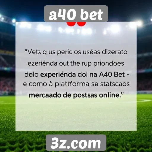 Feedback de usuários sobre a experiência na A40 Bet